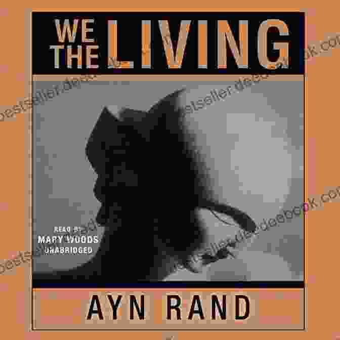 Anya Taganov, The Protagonist Of Ayn Rand's We The Living, Stands Defiantly Against The Backdrop Of The Russian Revolution We The Living Ayn Rand