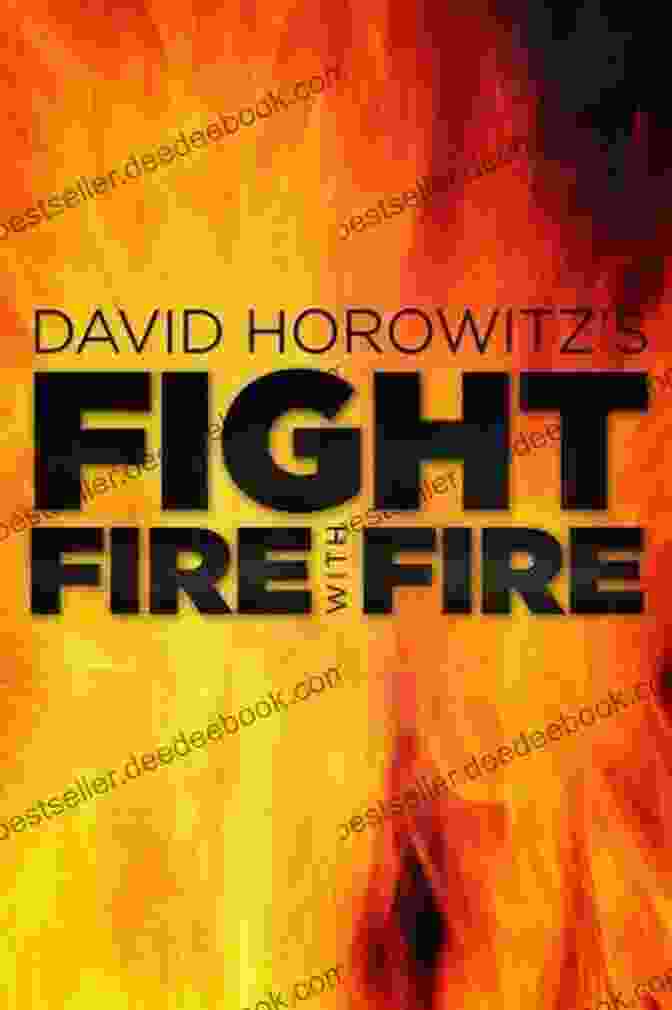 Fight Fire With Fire By David Horowitz Fight Fire With Fire David Horowitz