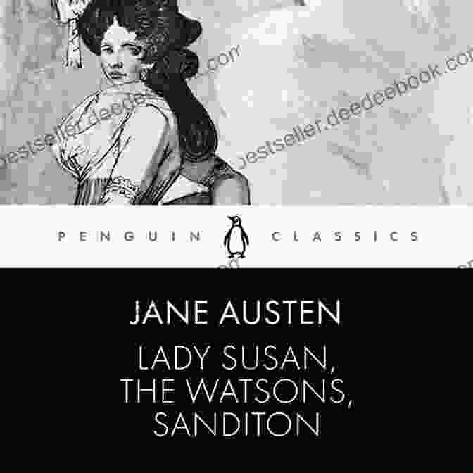 Jane Austen, Author Of Lady Susan, Sanditon, And The Watsons Lady Susan Sanditon And The Watsons (Dover Thrift Editions: Classic Novels)