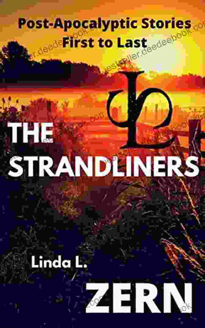 The Strandliners Post Apocalyptic Stories First To Last The Strandliners: Post Apocalyptic Stories First To Last