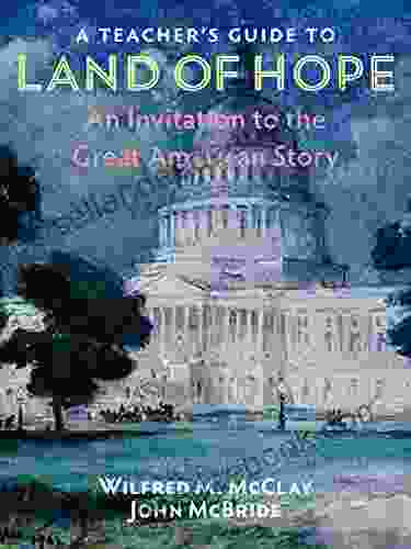 A Teacher S Guide To Land Of Hope: An Invitation To The Great American Story