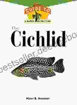 The Cichlid: An Owner S Guide to a Happy Healthy Fish (Happy Healthy Pet 77)