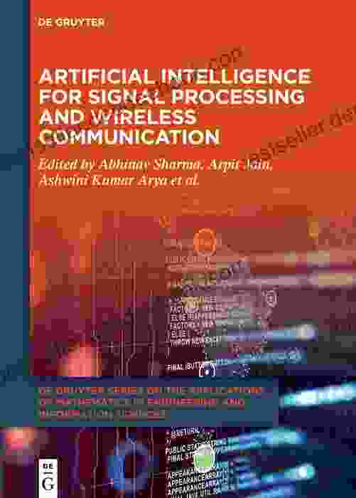 Artificial Intelligence For Signal Processing And Wireless Communication (De Gruyter On The Applications Of Mathematics In Engineering And Information Sciences 11)