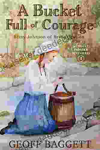 A Bucket Full Of Courage: Betsy Johnson Of Bryan Station (Kentucky Frontier Adventures 1)