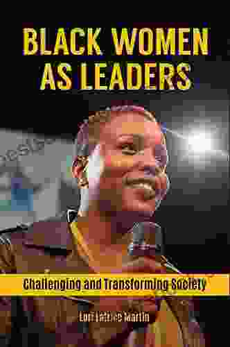 Black Women As Leaders: Challenging And Transforming Society