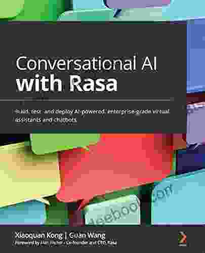Conversational AI With Rasa: Build Test And Deploy AI Powered Enterprise Grade Virtual Assistants And Chatbots