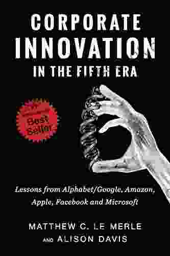 Corporate Innovation in the Fifth Era: Lessons from Alphabet/Google Amazon Apple Facebook and Microsoft