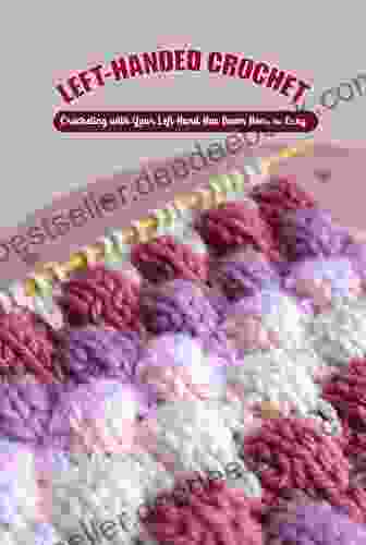 Left Handed Crochet: Crocheting With Your Left Hand Has Never Been So Easy: Crocheting With Your Left Hand