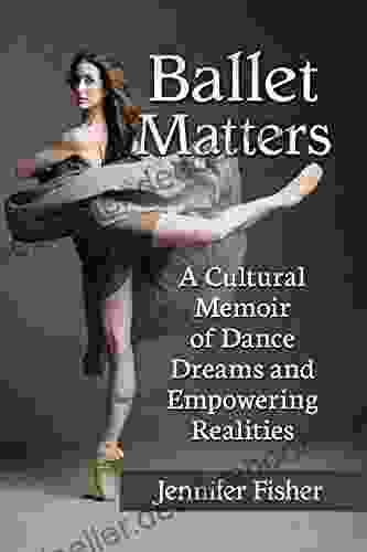 Ballet Matters: A Cultural Memoir of Dance Dreams and Empowering Realities