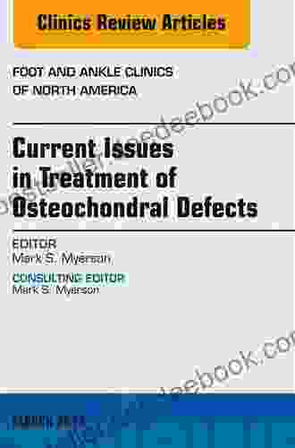 Current Issues In Treatment Of Osteochondral Defects An Issue Of Foot And Ankle Clinics: Number 1 (The Clinics: Orthopedics 18)