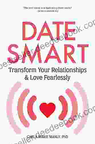 Date Smart: Transform Your Relationships And Love Fearlessly