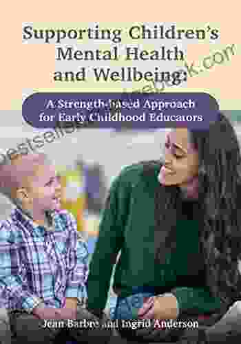 Supporting Children S Mental Health And Wellbeing: A Strength Based Approach For Early Childhood Educators