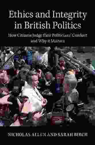 Ethics And Integrity In British Politics: How Citizens Judge Their Politicians Conduct And Why It Matters