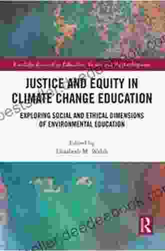 Justice And Equity In Climate Change Education: Exploring Social And Ethical Dimensions Of Environmental Education (Routledge Research In Education Society And The Anthropocene)