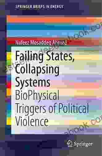 Failing States Collapsing Systems: BioPhysical Triggers Of Political Violence (SpringerBriefs In Energy)