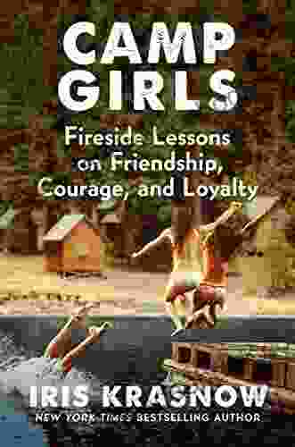 Camp Girls: Fireside Lessons On Friendship Courage And Loyalty