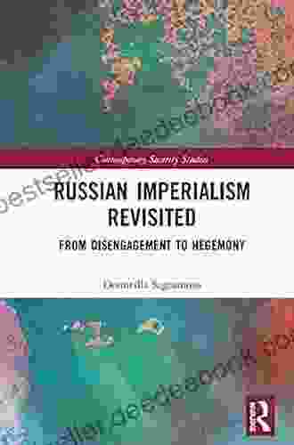 Russian Imperialism Revisited: From Disengagement To Hegemony (Contemporary Security Studies)