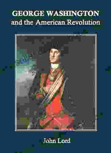 George Washington And The American Revolution (Annotated)