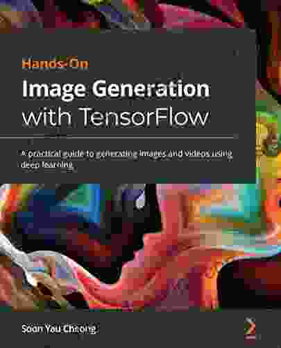 Hands On Image Generation With TensorFlow: A Practical Guide To Generating Images And Videos Using Deep Learning