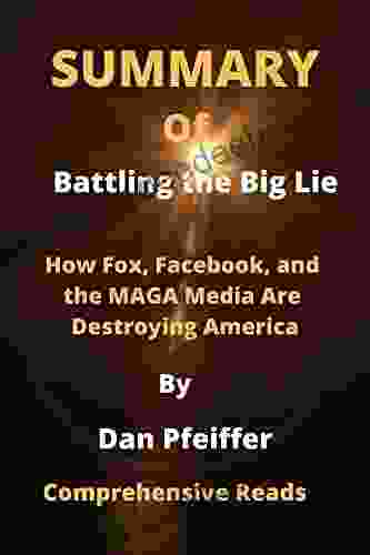 Summary Of Battling the Big Lie By Dan Pfeiffer: How Fox Facebook and the MAGA Media Are Destroying America