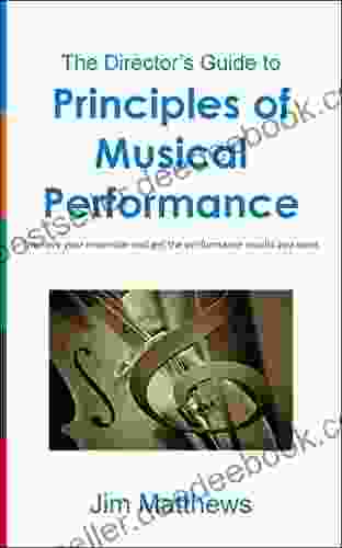 Principles Of Musical Performance: Improve Your Ensemble And Get The Performance Results You Want (The Director S Guide 1)