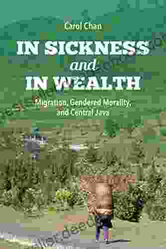 In Sickness And In Wealth: Migration Gendered Morality And Central Java (Framing The Global)