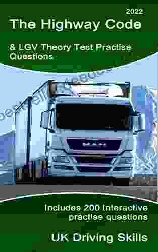 The Highway Code 2024 Theory Test Practise Questions For LGV: Includes 200 Interactive HGV Questions Answers