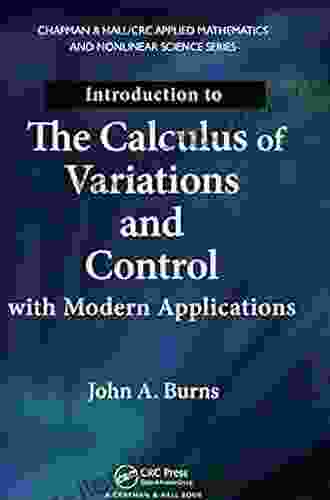 Introduction To The Calculus Of Variations And Control With Modern Applications (Chapman Hall/CRC Applied Mathematics Nonlinear Science 28)