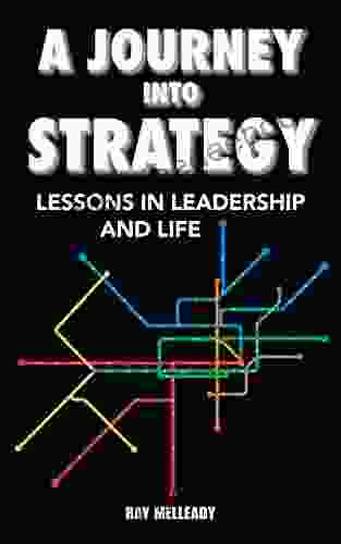 A Journey Into Strategy: Lessons In Leadership And LIfe