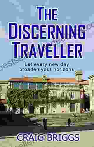 The Discerning Traveller: Let Every New Day Broaden Your Horizons (The Journey 6)