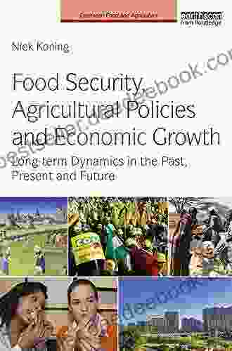 Food Security Agricultural Policies And Economic Growth: Long Term Dynamics In The Past Present And Future (Earthscan Food And Agriculture)