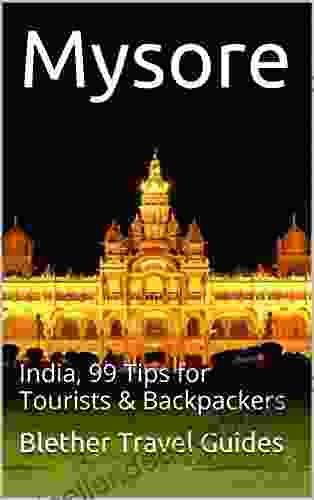 Mysore: Mysuru India 99 Tips For Tourists Backpackers (India Travel Guide 18)