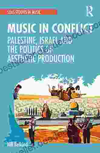 Music in Conflict: Palestine Israel and the Politics of Aesthetic Production (SOAS Studies in Music)