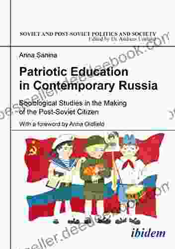 Patriotic Education In Contemporary Russia: Sociological Studies In The Making Of The Post Soviet Citizen (Soviet And Post Soviet Politics And Society 168)