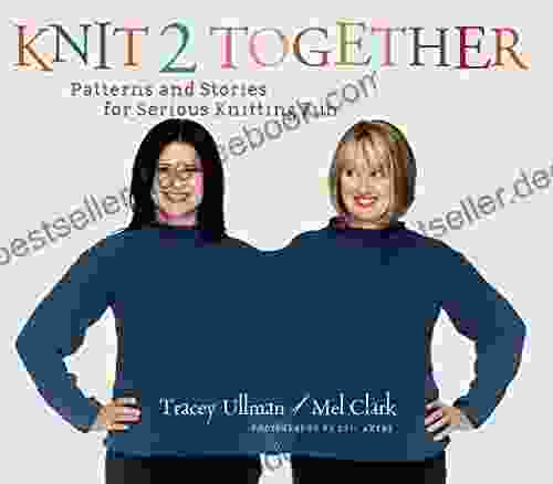 Knit 2 Together: Patterns And Stories For Serious Knitting Fun