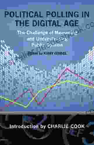 Political Polling in the Digital Age: The Challenge of Measuring and Understanding Public Opinion (Media Public Affairs)