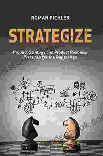 Strategize: Product Strategy And Product Roadmap Practices For The Digital Age