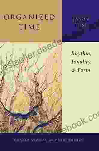 Organized Time: Rhythm Tonality And Form (Oxford Studies In Music Theory)