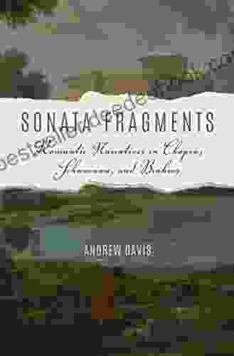 Sonata Fragments: Romantic Narratives In Chopin Schumann And Brahms (Musical Meaning And Interpretation)