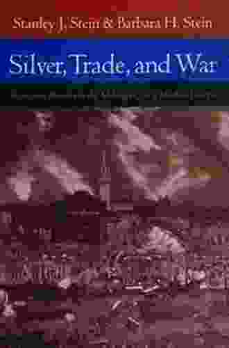 Silver Trade And War: Spain And America In The Making Of Early Modern Europe
