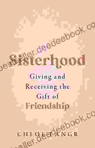 Sisterhood: Giving And Receiving The Gift Of Friendship
