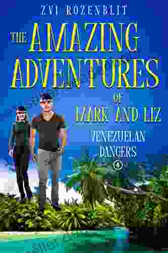 The Amazing Adventures Of Mark And Liz: Four Venezuelan Dangers