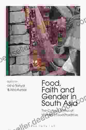 Food Faith And Gender In South Asia: The Cultural Politics Of Women S Food Practices