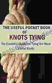 THE USEFUL POCKET OF KNOTS TYING: The Essential Guide For Tying The Most Useful Knots