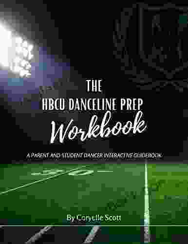 The HBCU Danceline Prep E Workbook: A Parent And Student Dancer Interactive Guidebook