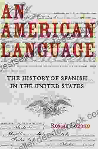 An American Language: The History Of Spanish In The United States (American Crossroads 49)