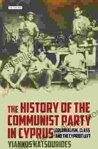 The History Of The Communist Party In Cyprus: Colonialism Class And The Cypriot Left