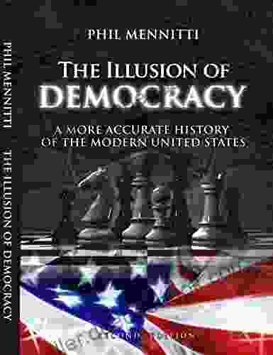 The Illusion Of Democracy: A More Accurate History Of The Modern United States Second Edition