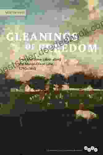 Gleanings Of Freedom: Free And Slave Labor Along The Mason Dixon Line 1790 1860 (Working Class In American History)