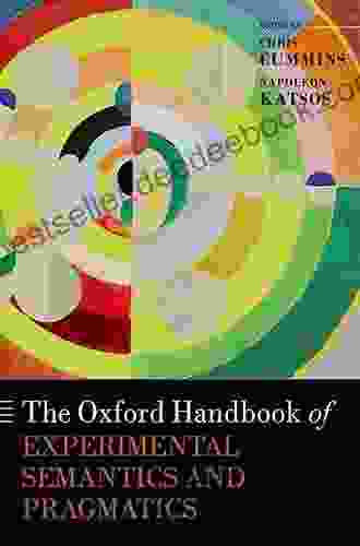 The Oxford Handbook Of Experimental Semantics And Pragmatics (Oxford Handbooks)